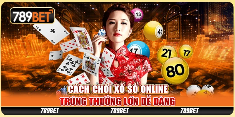 Cách Chơi Xổ Số Online - Trúng Thưởng Lớn Dễ Dàng