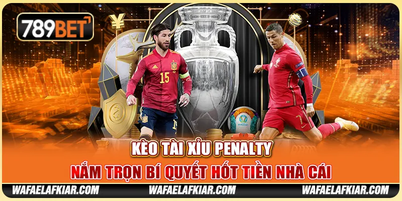 Kèo Tài Xỉu Penalty - Nắm Trọn Bí Quyết Hốt Tiền Nhà Cái