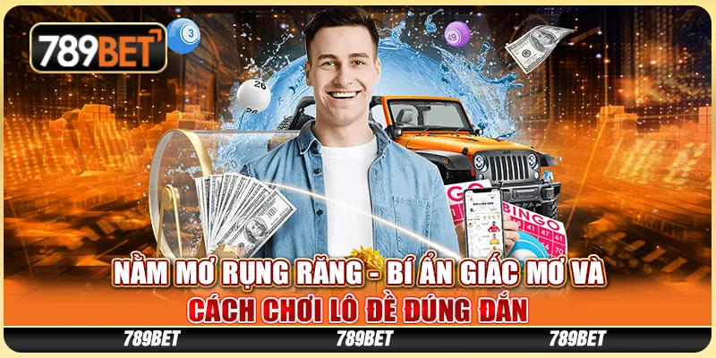 Nằm Mơ Rụng Răng - Bí Ẩn Giấc Mơ Và Cách Chơi Lô Đề Đúng Đắn