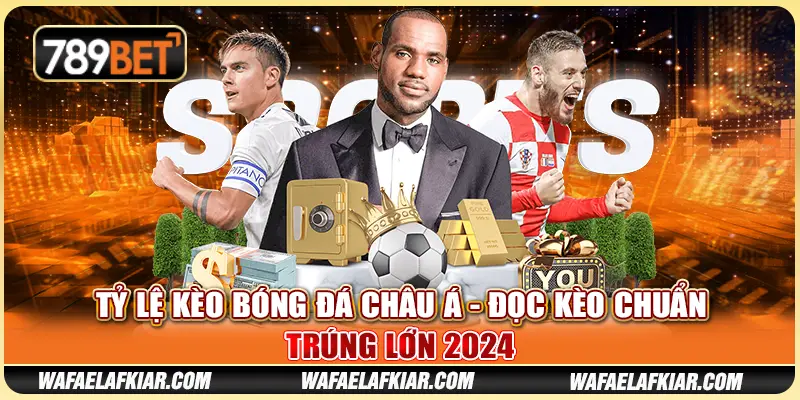 Tỷ Lệ Kèo Bóng Đá Châu Á - Đọc Kèo Chuẩn, Trúng Lớn 2024