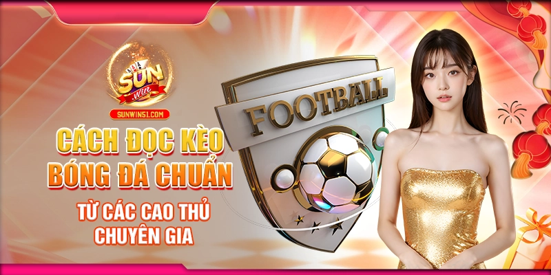 cach-doc-keo-bong-da-chuan-tu-cac-cao-thu-chuyen-gia