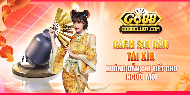 Cách Soi Cầu Tài Xỉu: Hướng Dẫn Chi Tiết Cho Người Mới