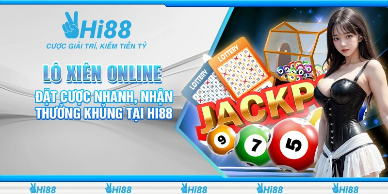 Lô Xiên Online - Đặt Cược Nhanh, Nhận Thưởng Khủng Tại Hi88