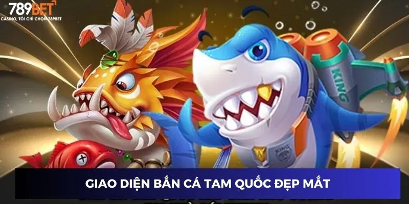 Giao diện bắn cá Tam Quốc đẹp mắt