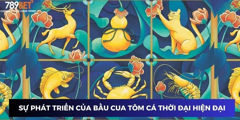 Sự phát triển của bầu cua tôm cá trong thời đại hiện đại