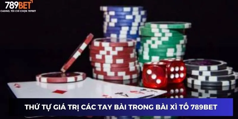 Thứ tự giá trị các tay bài trong bài xì tố 789BET