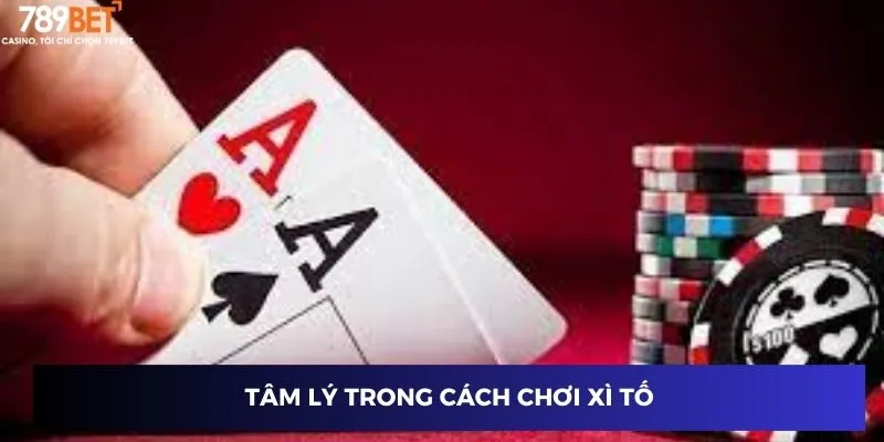 Tâm lý trong cách chơi xì tố