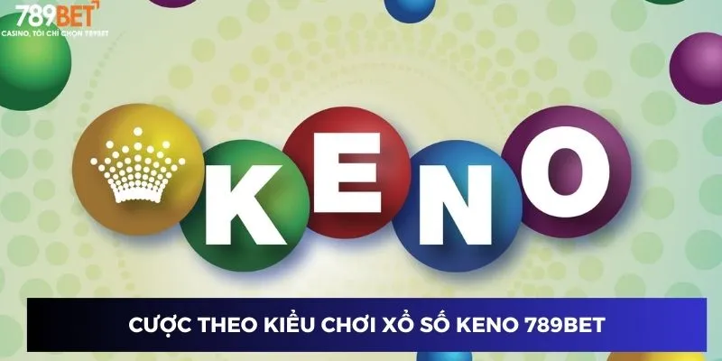 Cược theo kiểu chơi xổ số Keno 789BET