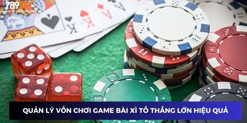 Quản lý vốn chơi game bài xì tố thắng lớn hiệu quả