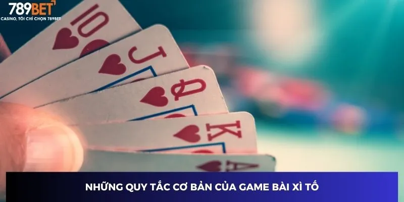 Những quy tắc cơ bản của game bài xì tố