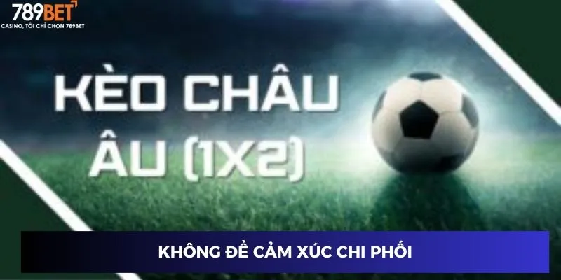Không để cảm xúc chi phối