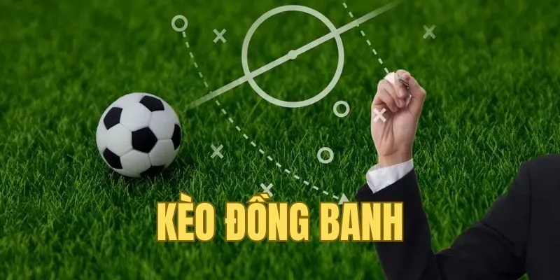 Tìm hiểu về kèo đồng banh
