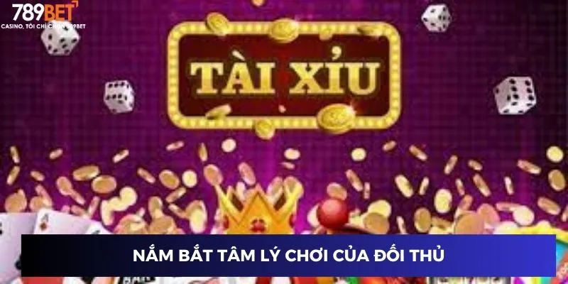 Nắm bắt tâm lý chơi của đối thủ