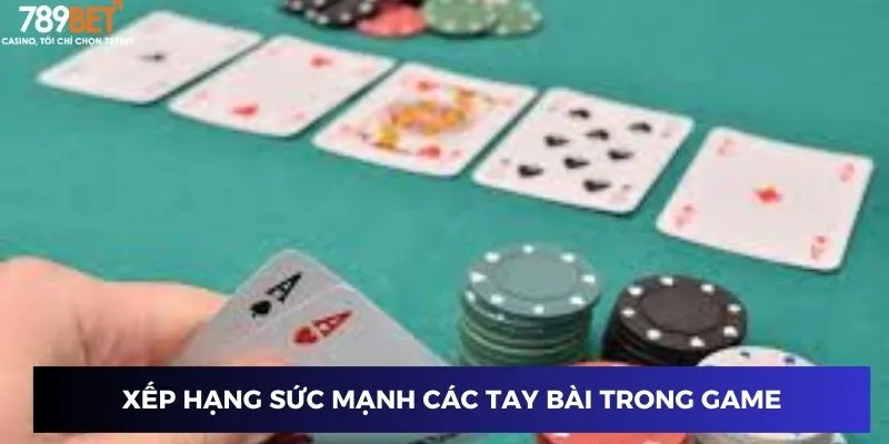 Xếp hạng sức mạnh các tay bài trong game