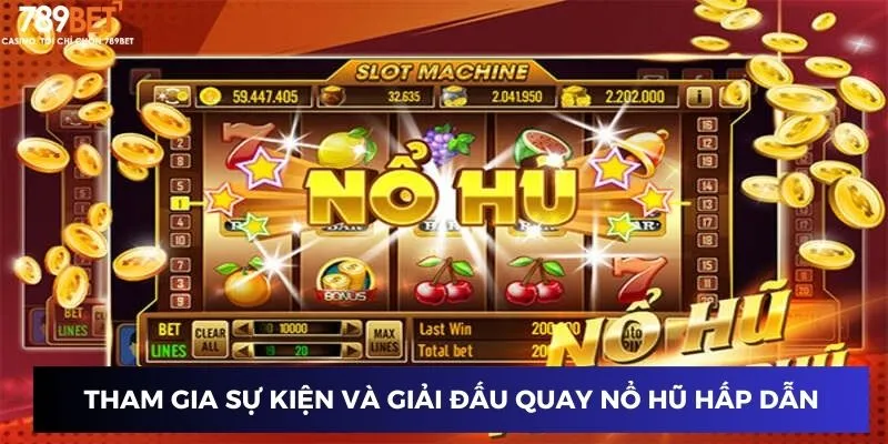 Tham gia sự kiện và giải đấu quay nổ hũ hấp dẫn