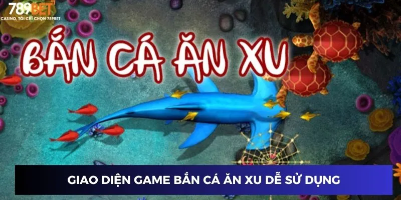 Giao diện game bắn cá ăn xu dễ sử dụng