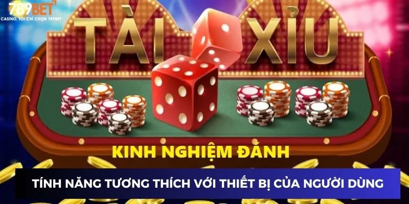 Tính năng tương thích với nhiều thiết bị của người dùng