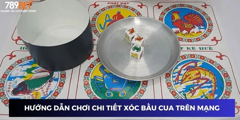 Hướng dẫn chơi chi tiết xóc bầu cua trên mạng 