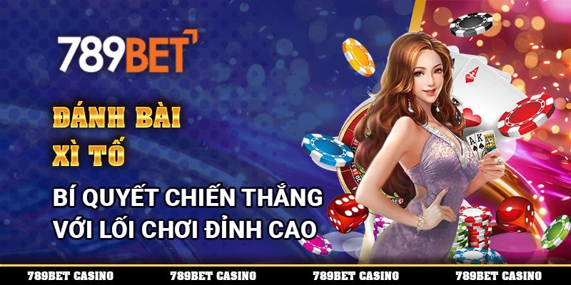 Đánh Bài Xì Tố – Bí Quyết Chiến Thắng Với Lối Chơi Đỉnh Cao