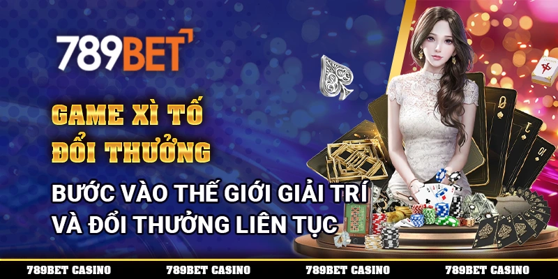 Game Xì Tố Đổi Thưởng - Bước Vào Thế Giới Giải Trí Và Đổi Thưởng Liên Tục