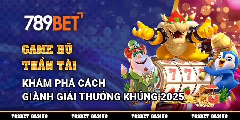 Game Hũ Thần Tài - Khám Phá Cách Giành Giải Thưởng Khủng 2025