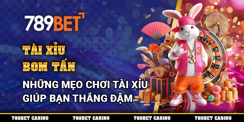 Tài Xỉu Bom Tấn - Những Mẹo Chơi Tài Xỉu Giúp Bạn Thắng Đậm