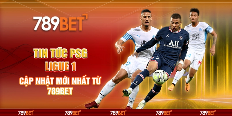 Tin Tức PSG Ligue 1 Cập Nhật Mới Nhất Từ 789BET