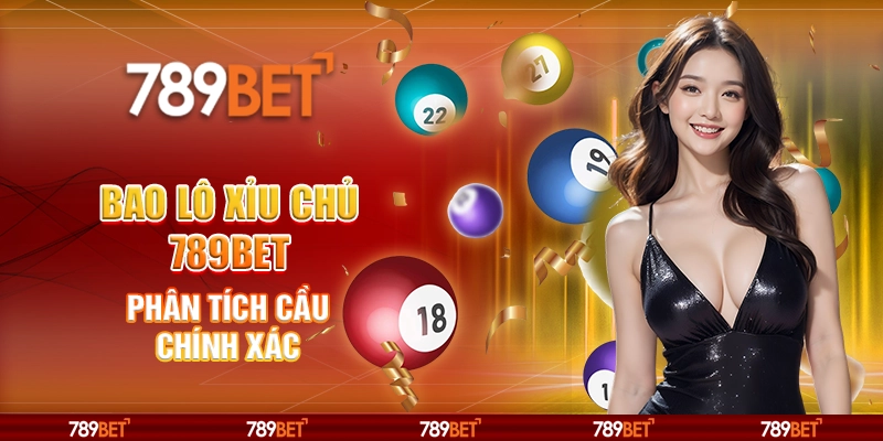 Bao Lô Xỉu Chủ 789BET Phân Tích Cầu Chính Xác