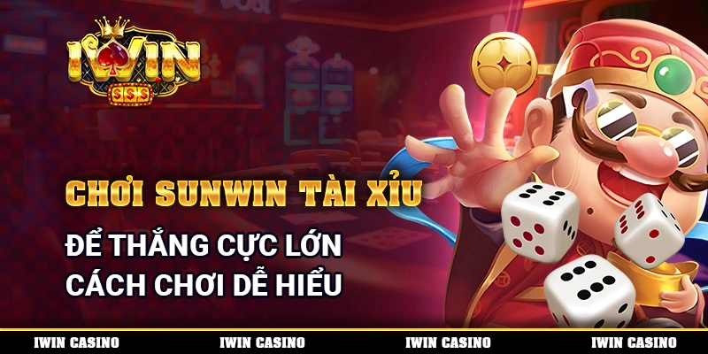 Chơi Sunwin Tài Xỉu Để Thắng Cực Lớn - Cách Chơi Dễ Hiểu