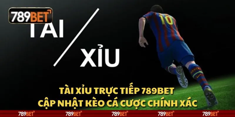 Tài xỉu trực tiếp 789Bet - Cập nhật kèo cá cược chính xác