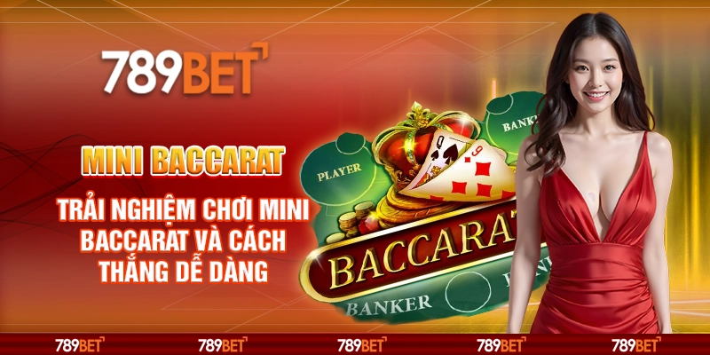 Mini Baccarat – Trải nghiệm chơi và cách thắng dễ dàng