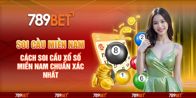 Soi cầu miền Nam – Cách soi cầu xổ số miền Nam chuẩn xác nhất