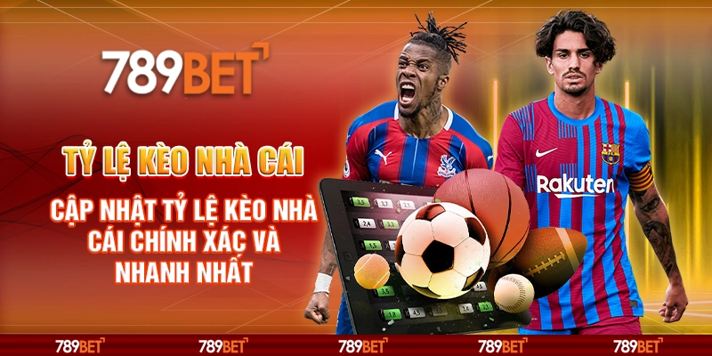 Tỷ lệ kèo nhà cái – Cập nhật tỷ lệ kèo chính xác và nhanh nhất