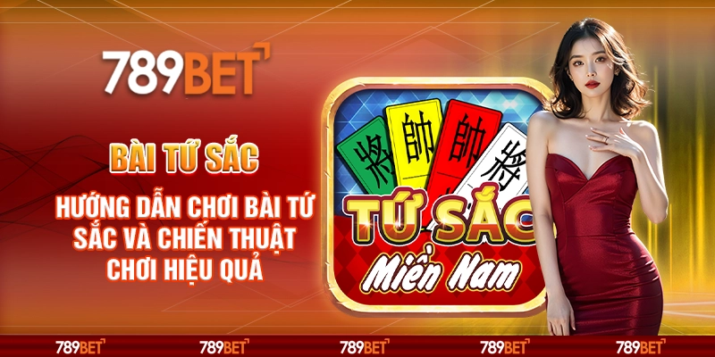 Bài tứ sắc – Hướng dẫn chơi tứ sắc và chiến thuật chơi hiệu quả