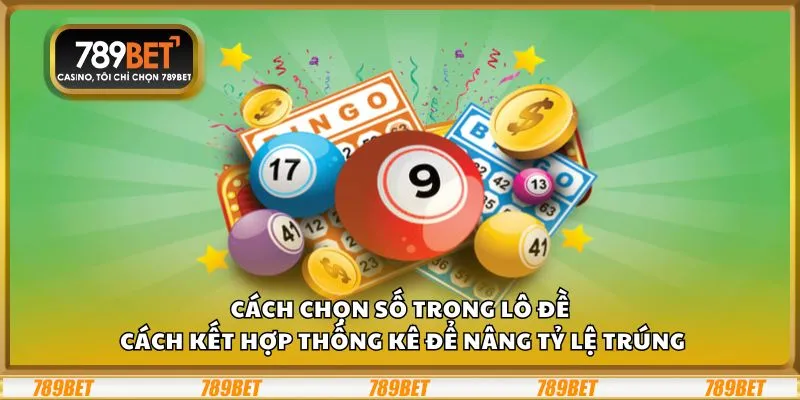 Cách chọn số trong lô đề: Cách kết hợp thống kê để nâng tỷ lệ trúng