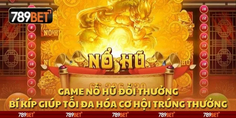 Game nổ hũ đổi thưởng: Bí kíp giúp tối đa hóa cơ hội trúng thưởng