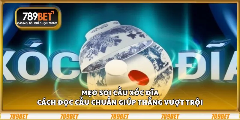 Mẹo soi cầu Xóc Đĩa: Cách đọc cầu chuẩn giúp thắng vượt trội