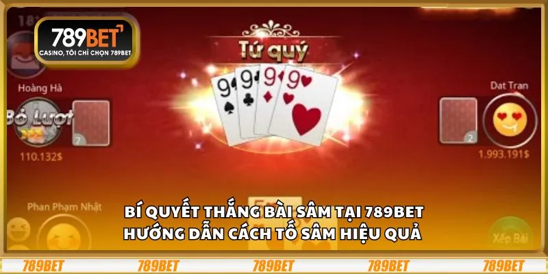 Bí quyết thắng bài Sâm tại 789Bet: Hướng dẫn cách tố Sâm hiệu quả