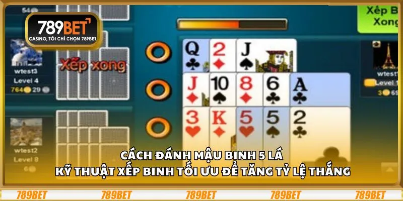Cách đánh Mậu Binh 5 lá: Kỹ thuật xếp binh tối ưu để tăng tỷ lệ thắng