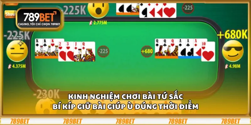 Kinh nghiệm chơi Bài Tứ Sắc: Bí kíp giữ bài giúp ù đúng thời điểm