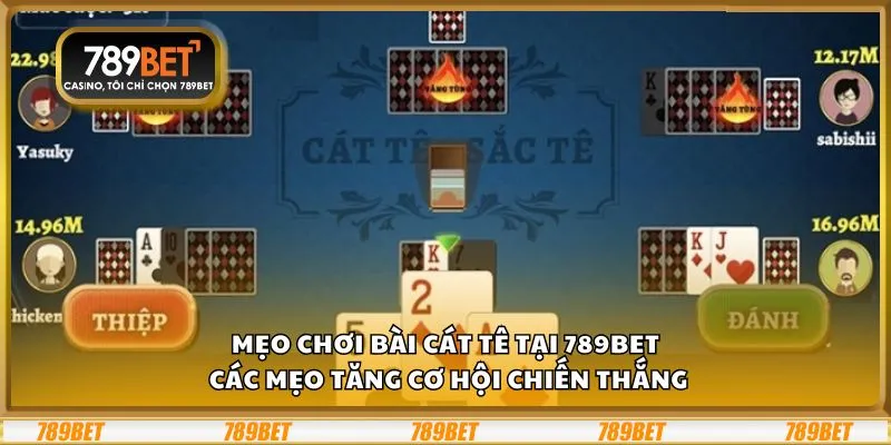 Mẹo chơi Bài Cát Tê tại 789Bet: Các mẹo tăng cơ hội chiến thắng