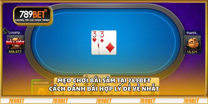 Mẹo chơi bài Sâm tại 789Bet: Cách đánh bài hợp lý để về nhất