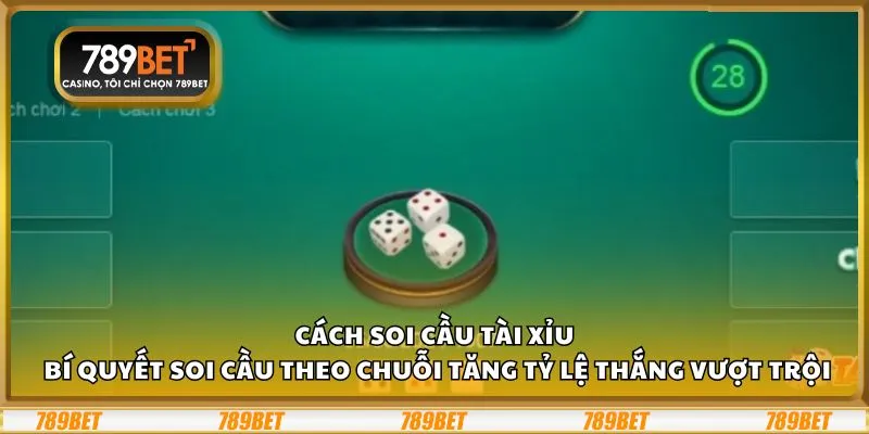 Cách soi cầu Tài Xỉu: Bí quyết soi cầu theo chuỗi tăng tỷ lệ thắng vượt trội