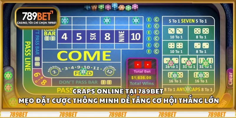 Craps Online tại 789Bet: Mẹo đặt cược thông minh để tăng cơ hội thắng lớn